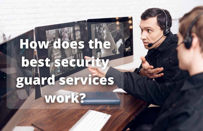 You are currently viewing how does the best security guard services work? 4 key features